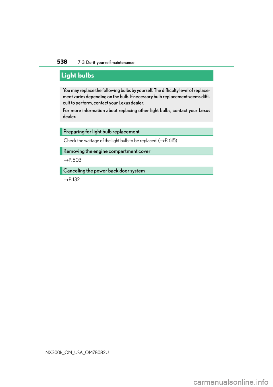 LEXUS NX300H 2016  Owners Manual 5387-3. Do-it-yourself maintenance
NX300h_OM_USA_OM78082U
Light bulbs
Check the wattage of the light bulb to be replaced. ( P.  6 1 5 )
 P.  5 0 3
 P.  1 3 2
You may replace the following bul