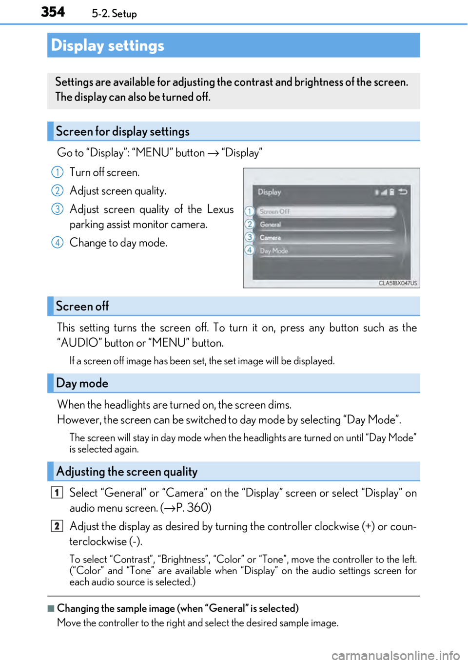 LEXUS RC F 2017  Owners Manual 3545-2. Setup
Go to “Display”: “MENU” button → “Display”
Turn off screen.
Adjust screen quality.
Adjust screen quality of the Lexus
parking assist monitor camera. 
Change to day mode.
Th