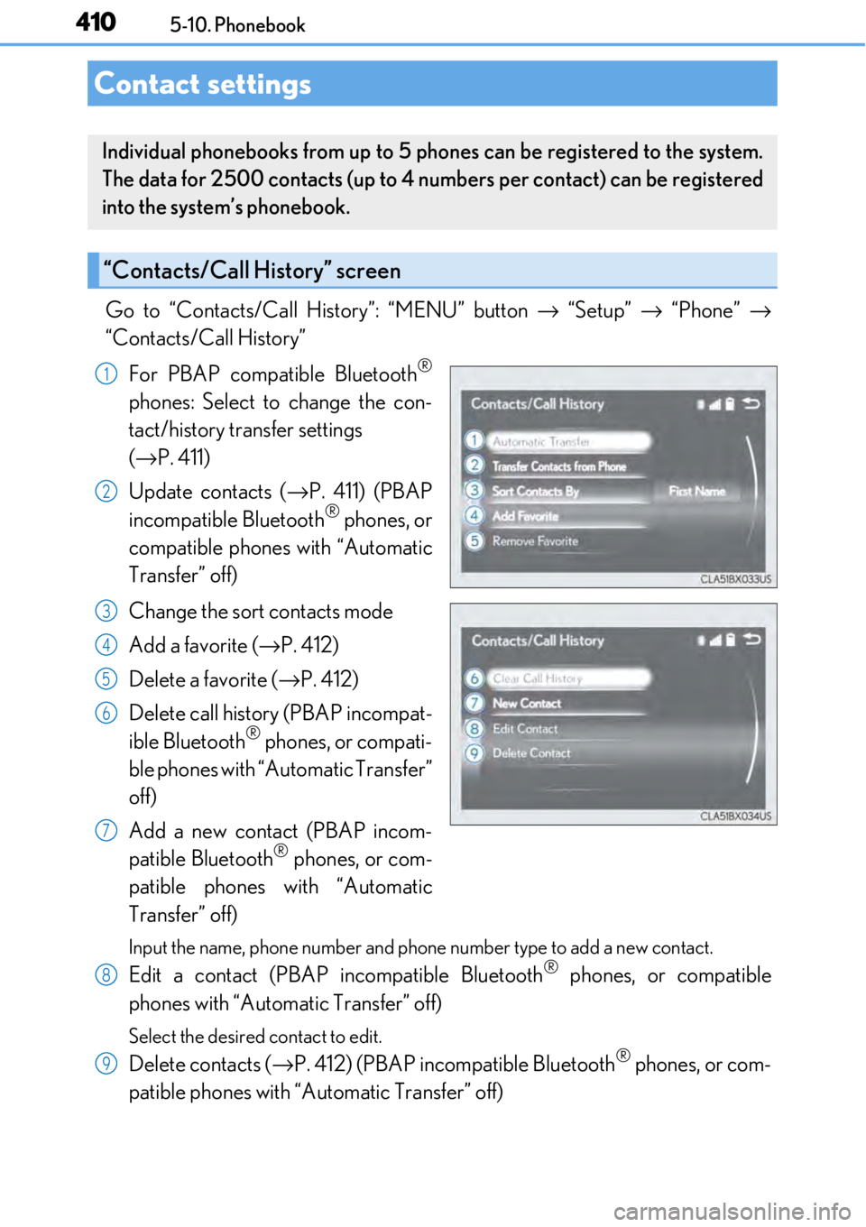 LEXUS RC F 2017 Owners Manual 4105-10. Phonebook
Go to “Contacts/Call History”: “MENU” button → “Setup” → “Phone” →
“Contacts/Call History”
For PBAP compatible Bluetooth
®
phones: Select to change the LEXUS RC F 2017 Owners Manual 4105-10. Phonebook
Go to “Contacts/Call History”: “MENU” button → “Setup” → “Phone” →
“Contacts/Call History”
For PBAP compatible Bluetooth
®
phones: Select to change the