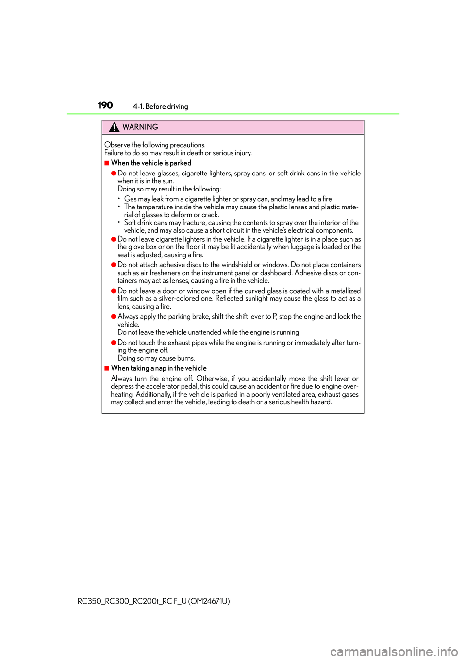 LEXUS RC F 2016  Owners Manual 1904-1. Before driving
RC350_RC300_RC200t_RC F_U (OM24671U)
WA R N I N G
Observe the following precautions. 
Failure to do so may result in death or serious injury.
■When the vehicle is parked
●Do
