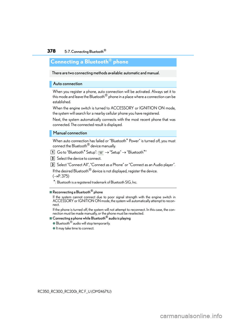 LEXUS RC F 2016 Owners Manual 3785-7. Connecting Bluetooth®
RC350_RC300_RC200t_RC F_U (OM24671U)
When you register a phone, auto connection will be activated. Always set it to
this mode and leave the Bluetooth® phone in a place LEXUS RC F 2016 Owners Manual 3785-7. Connecting Bluetooth®
RC350_RC300_RC200t_RC F_U (OM24671U)
When you register a phone, auto connection will be activated. Always set it to
this mode and leave the Bluetooth® phone in a place