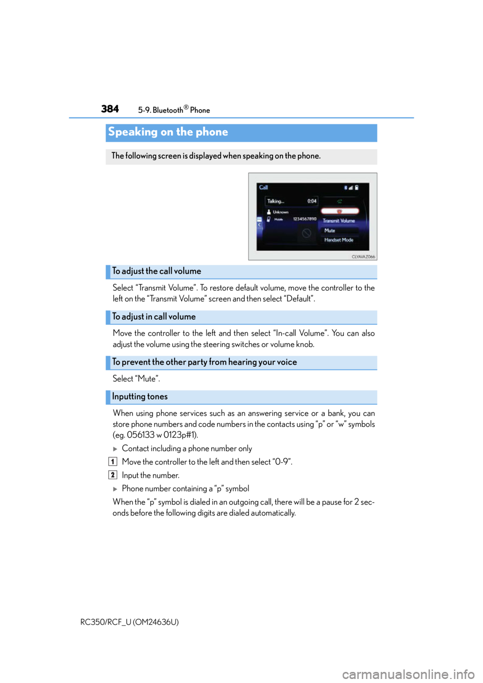 LEXUS RC F 2015 Owners Manual 3845-9. Bluetooth® Phone
RC350/RCF_U (OM24636U)
Select “Transmit Volume”. To restore default volume, move the controller to the
left on the “Transmit Volume” screen and then select “Default LEXUS RC F 2015 Owners Manual 3845-9. Bluetooth® Phone
RC350/RCF_U (OM24636U)
Select “Transmit Volume”. To restore default volume, move the controller to the
left on the “Transmit Volume” screen and then select “Default