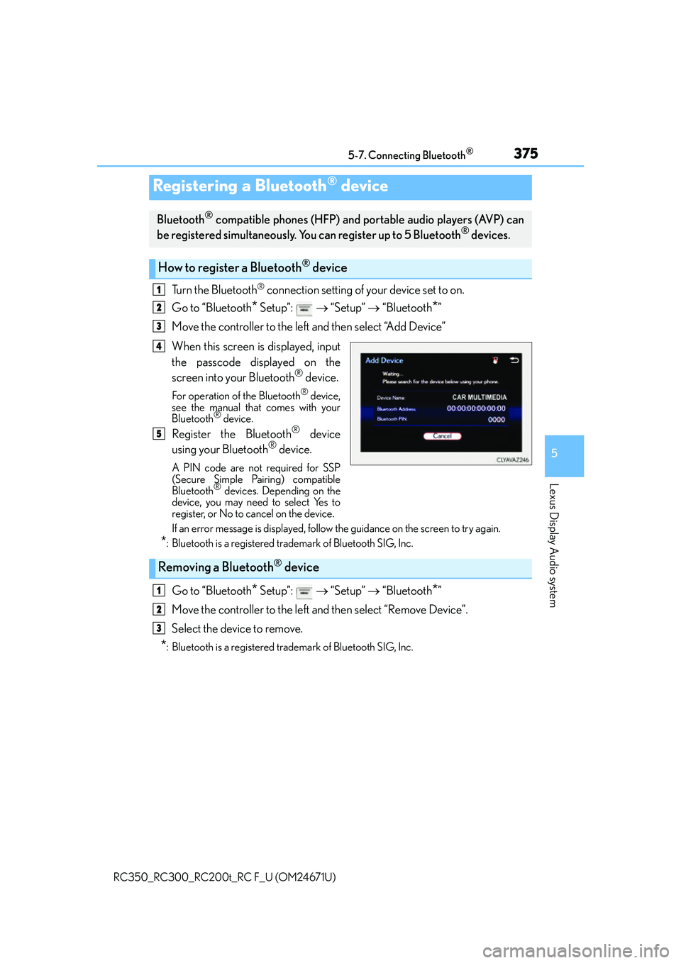 LEXUS RC200T 2016 Owners Manual 3755-7. Connecting Bluetooth®
5
Lexus Display Audio system
RC350_RC300_RC200t_RC F_U (OM24671U)
Turn the Bluetooth® connection setting of your device set to on.
Go to “Bluetooth
* Setup”: LEXUS RC200T 2016 Owners Manual 3755-7. Connecting Bluetooth®
5
Lexus Display Audio system
RC350_RC300_RC200t_RC F_U (OM24671U)
Turn the Bluetooth® connection setting of your device set to on.
Go to “Bluetooth
* Setup”: 