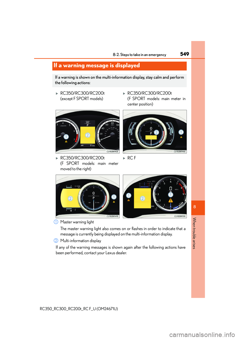 LEXUS RC200T 2016  Owners Manual 5498-2. Steps to take in an emergency
8
When trouble arises
RC350_RC300_RC200t_RC F_U (OM24671U)
Master warning light
The master warning light also comes on or flashes in order to indicate that a
mess