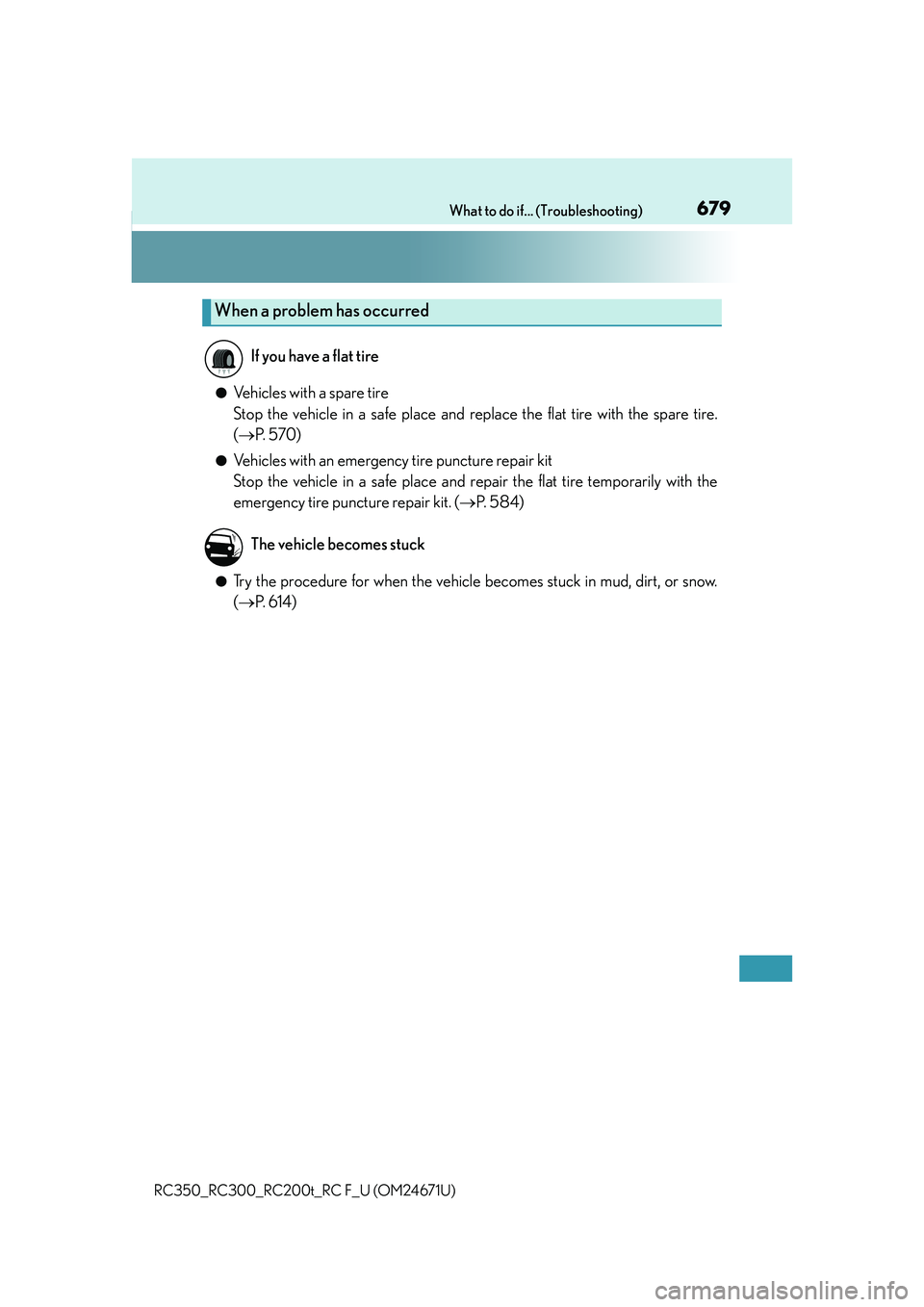 LEXUS RC200T 2016  Owners Manual 679What to do if... (Troubleshooting)
RC350_RC300_RC200t_RC F_U (OM24671U)
●Vehicles with a spare tire
Stop the vehicle in a safe place and replace the flat tire with the spare tire.
(P.  5 7 0 )
