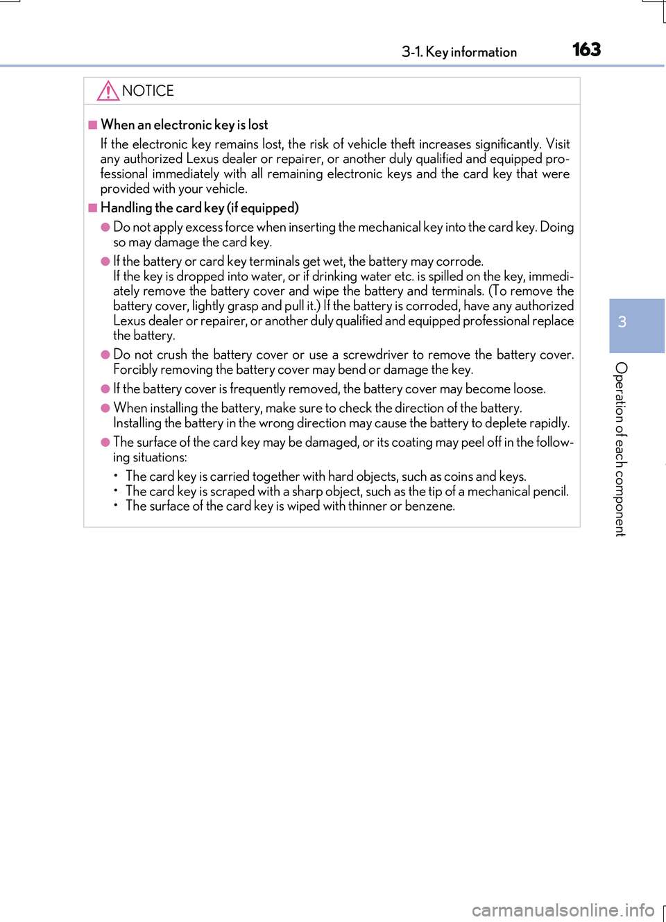 LEXUS RC200T 2017  Owners Manual 1633-1. Key information
3
Operation of each component
RC200t_RC F_EE(OM24728E)
NOTICE
■When an electronic key is lost 
If the electronic key remains lost, the risk of  vehicle theft increases signif