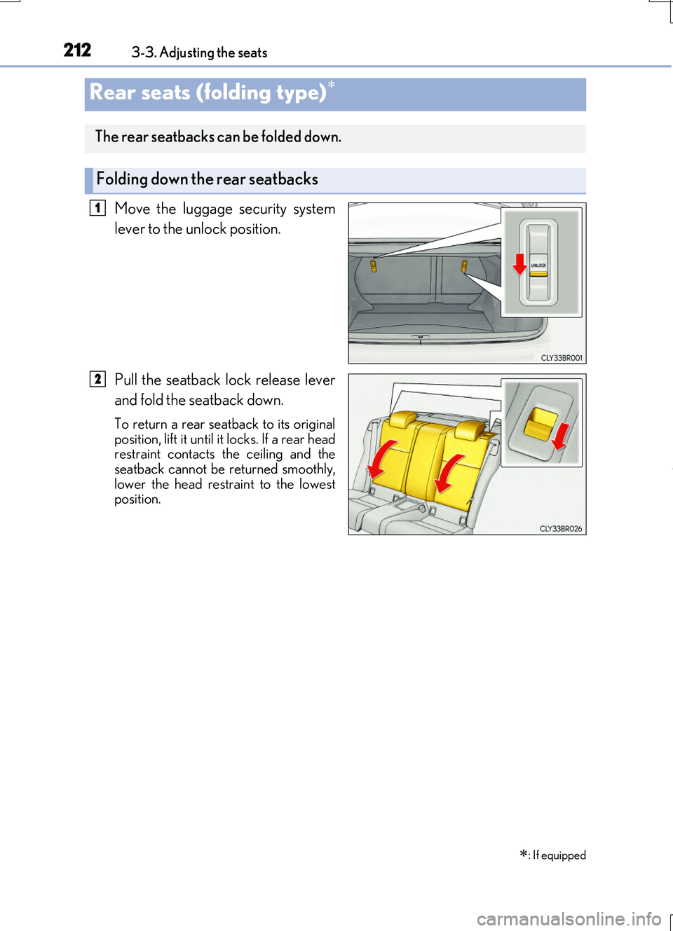 LEXUS RC200T 2017  Owners Manual 2123-3. Adjusting the seats
RC200t_RC F_EE(OM24728E)
Move the luggage security system 
lever to the unlock position. 
Pull the seatback lock release lever 
and fold the seatback down.
To return a rear