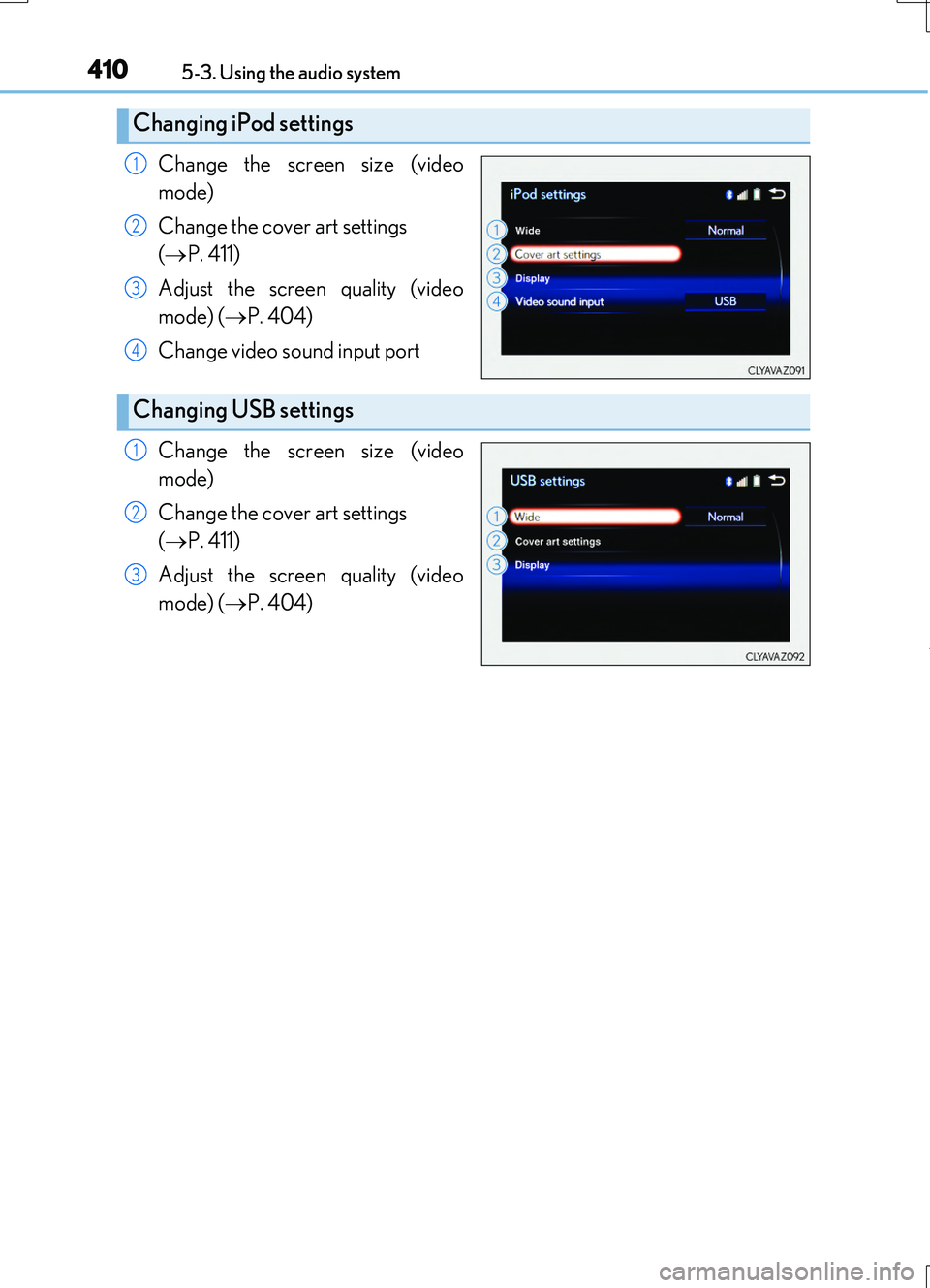 LEXUS RC200T 2017  Owners Manual 4105-3. Using the audio system
RC200t_RC F_EE(OM24728E)
Change the screen size (video 
mode) 
Change the cover art settings  
( P. 411) 
Adjust the screen quality (video 
mode) ( P. 404) 
Change
