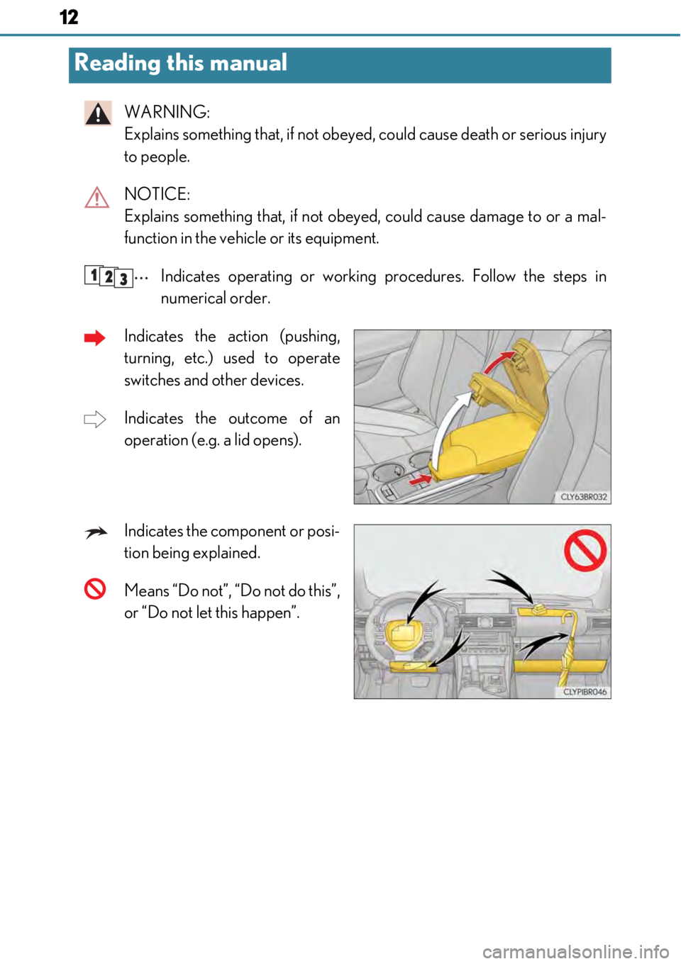 LEXUS RC300 2017  Owners Manual 12
WARNING: 
Explains something that, if not obeyed, could cause death or serious injury
to people.
NOTICE: 
Explains something that, if not obey ed, could cause damage to or a mal-
function in the ve