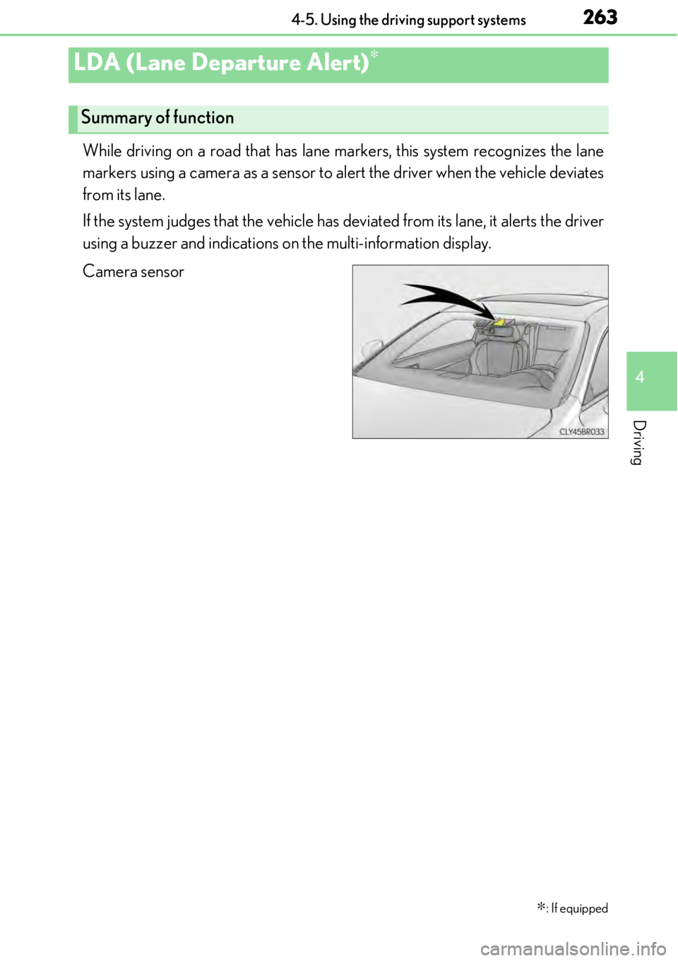 LEXUS RC300 2017  Owners Manual 2634-5. Using the driving support systems
4
Driving
While driving on a road that has lane markers, this system recognizes the lane
markers using a camera as a sensor to alert the driver when the vehic