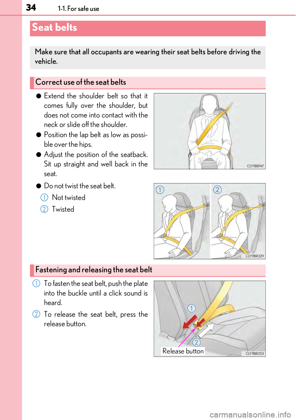 LEXUS RC300 2017  Owners Manual 341-1. For safe use
●Extend the shoulder belt so that it
comes fully over the shoulder, but
does not come into contact with the
neck or slide off the shoulder.
●Position the lap belt as low as pos