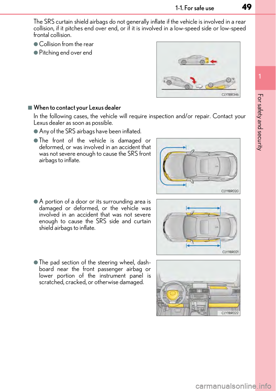 LEXUS RC300 2017 Owners Manual 491-1. For safe use
1
For safety and security
The SRS curtain shield airbags do not generally inflate if the vehicle is involved in a rear
collision, if it pitches end over end, or if it is involved LEXUS RC300 2017 Owners Manual 491-1. For safe use
1
For safety and security
The SRS curtain shield airbags do not generally inflate if the vehicle is involved in a rear
collision, if it pitches end over end, or if it is involved