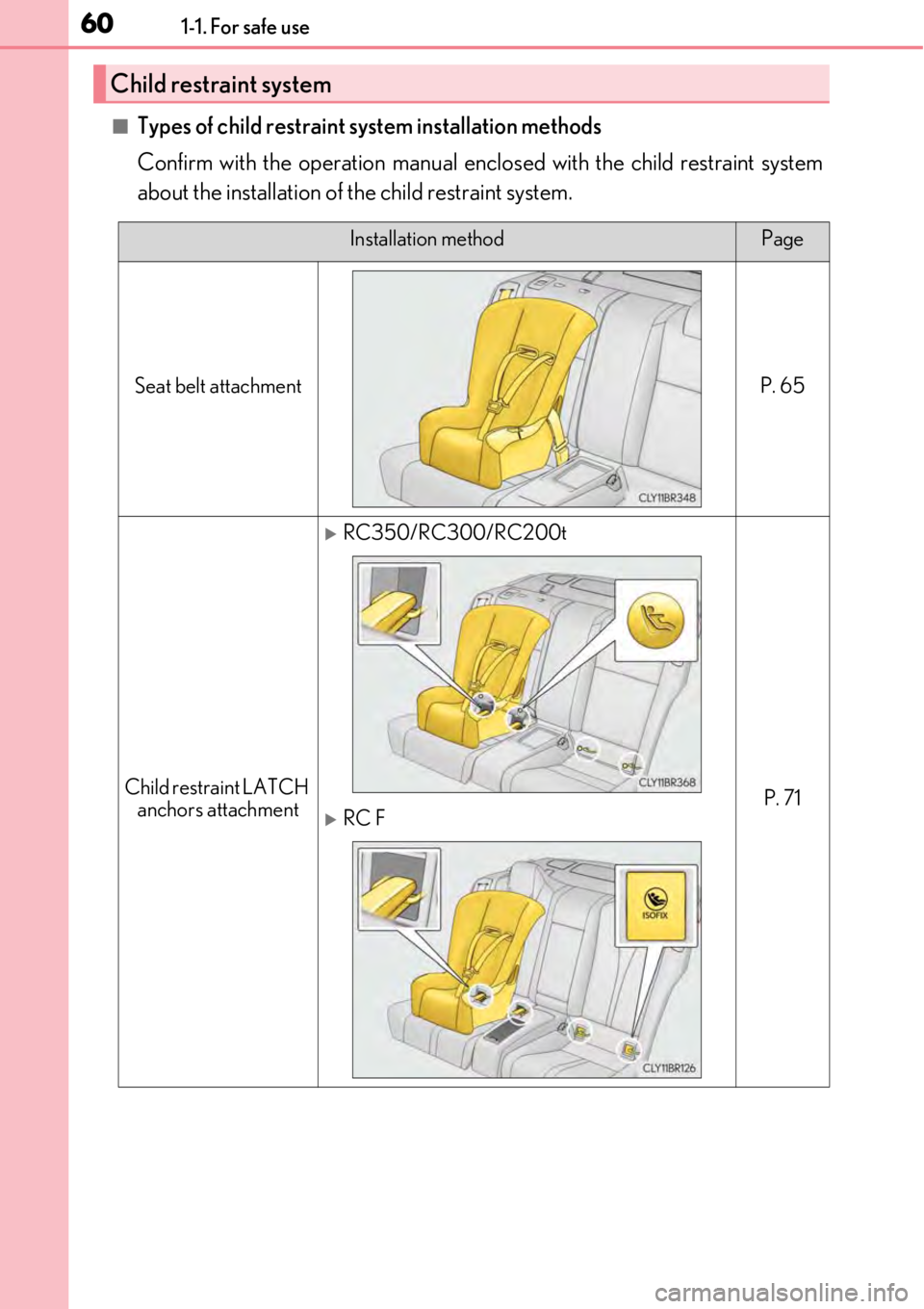 LEXUS RC300 2017  Owners Manual 601-1. For safe use
■Types of child restraint system installation methods
Confirm with the operation manual enclosed with the child restraint system
about the installation of  the child restraint sy