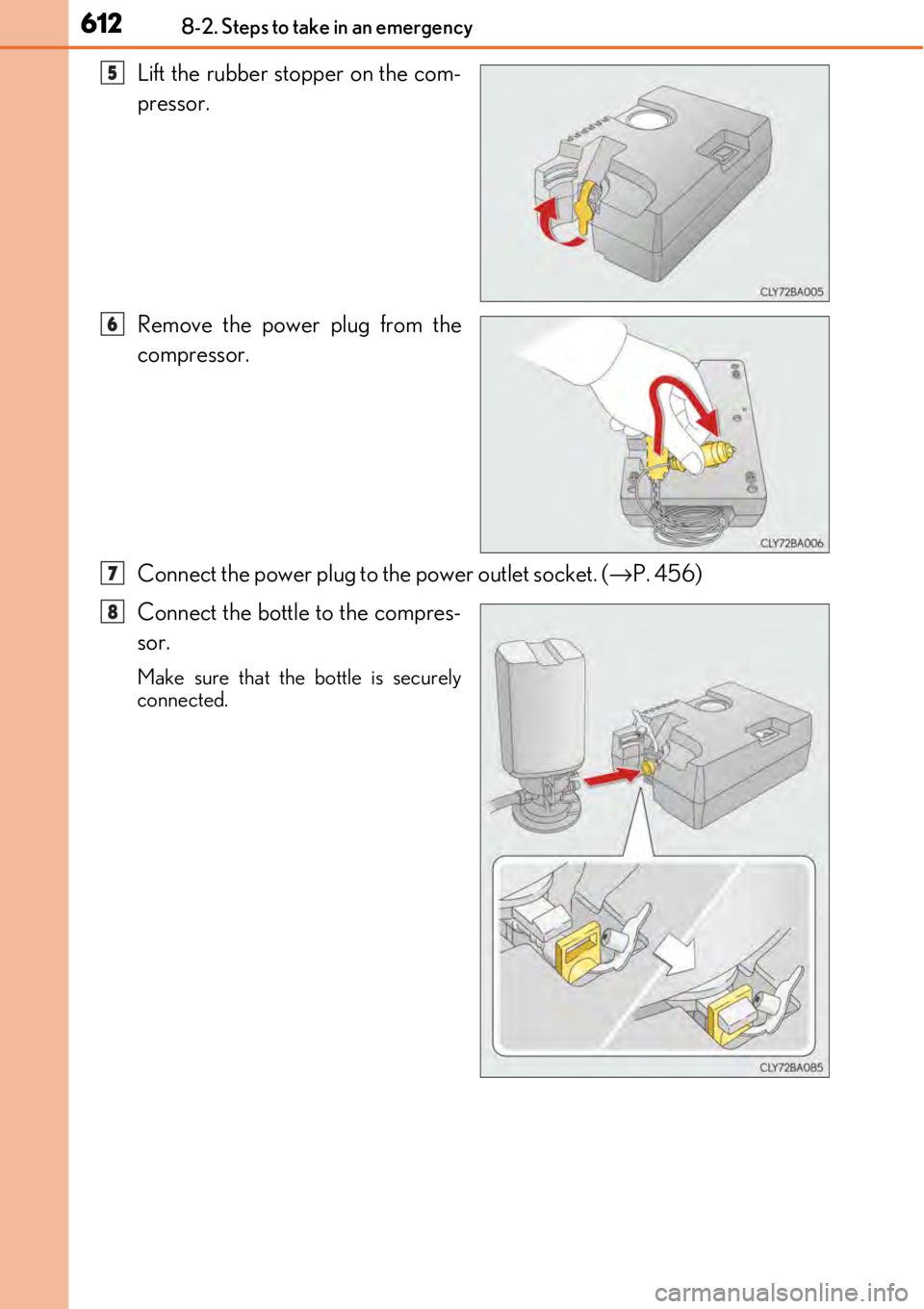LEXUS RC300 2017  Owners Manual 6128-2. Steps to take in an emergency
Lift the rubber stopper on the com-
pressor.
Remove the power plug from the
compressor.
Connect the power plug to the power outlet socket. (→P. 456)
Connect the