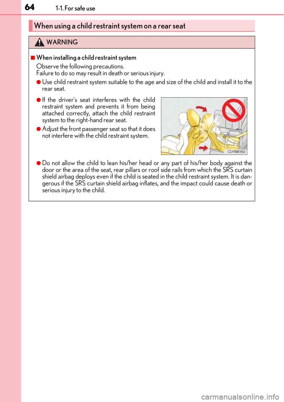 LEXUS RC300 2017  Owners Manual 641-1. For safe use
When using a child restraint system on a rear seat
WARNING
■When installing a child restraint system
Observe the following precautions. 
Failure to do so may result in death or s