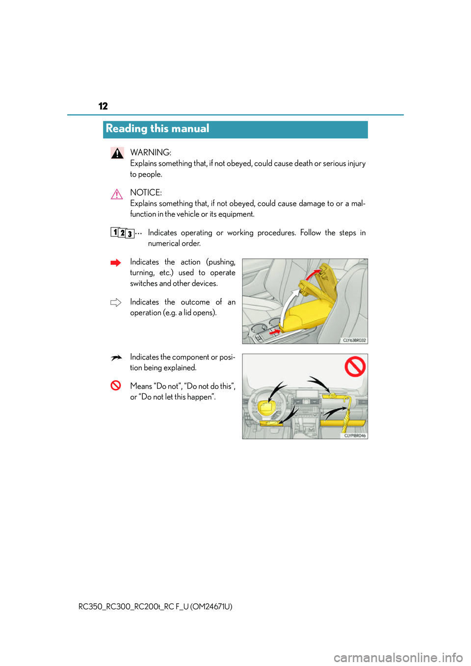 LEXUS RC300 2016  Owners Manual 12
RC350_RC300_RC200t_RC F_U (OM24671U)
WA R N I N G :  
Explains something that, if not obeyed, could cause death or serious injury
to people.
NOTICE: 
Explains something that, if not obey ed, could 