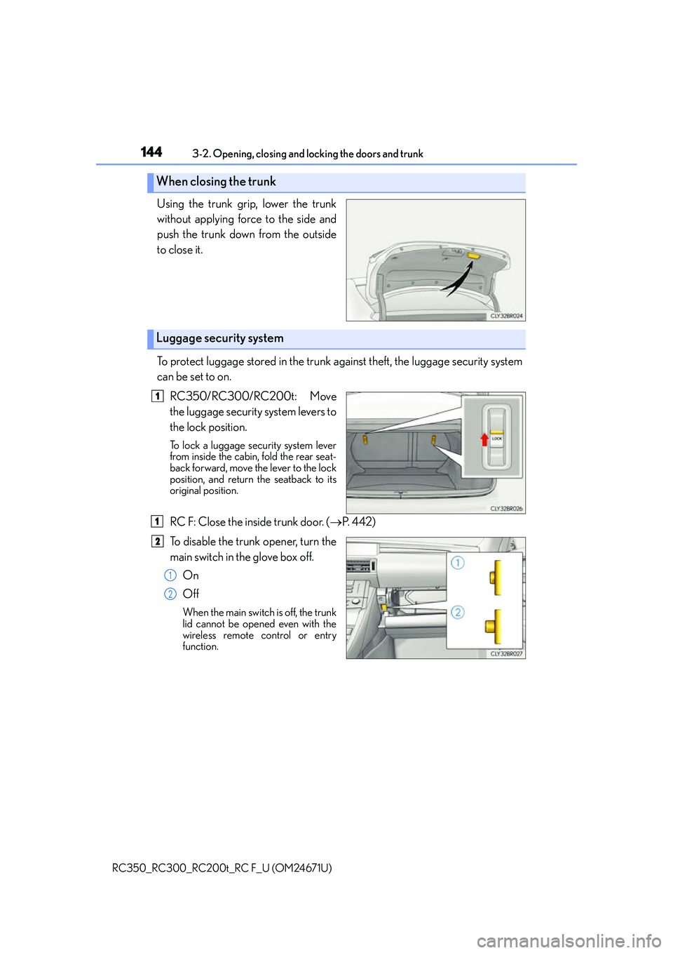 LEXUS RC300 2016  Owners Manual 1443-2. Opening, closing and locking the doors and trunk
RC350_RC300_RC200t_RC F_U (OM24671U)
Using the trunk grip, lower the trunk
without applying force to the side and
push the trunk down from the 