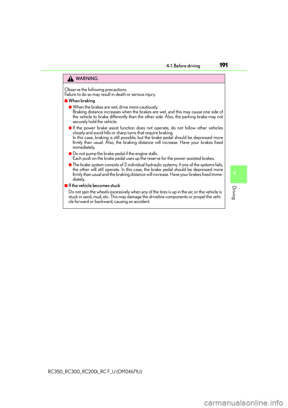LEXUS RC300 2016  Owners Manual 1914-1. Before driving
4
Driving
RC350_RC300_RC200t_RC F_U (OM24671U)
WA R N I N G
Observe the following precautions. 
Failure to do so may result in death or serious injury.
■When braking
●When t