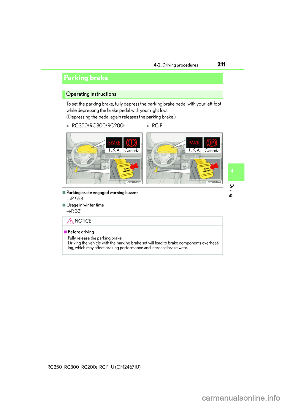 LEXUS RC300 2016  Owners Manual 2114-2. Driving procedures
4
Driving
RC350_RC300_RC200t_RC F_U (OM24671U)
To set the parking brake, fully depress the parking brake pedal with your left foot
while depressing the brake pedal with your