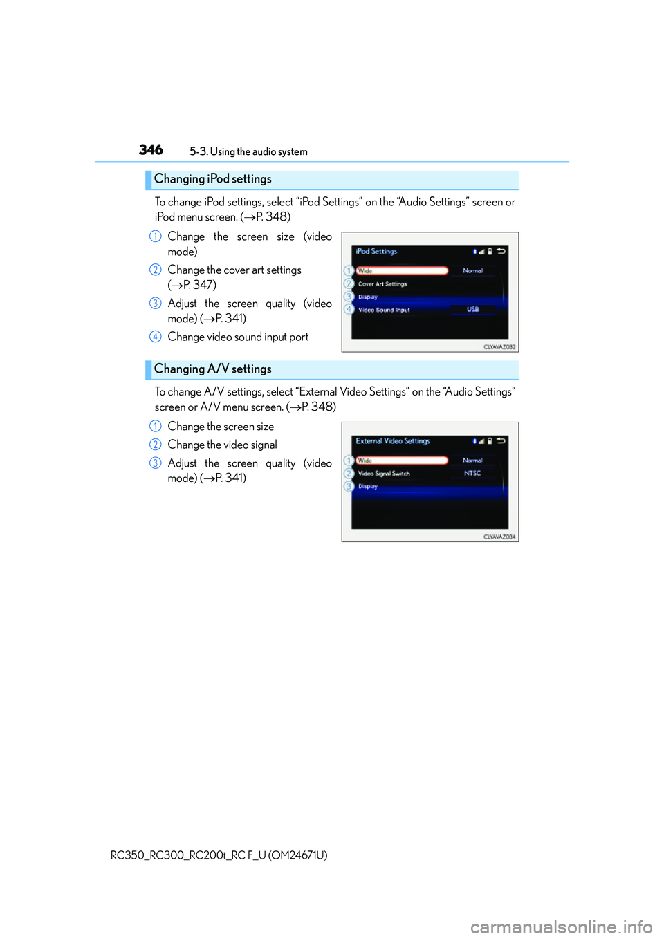 LEXUS RC300 2016  Owners Manual 3465-3. Using the audio system
RC350_RC300_RC200t_RC F_U (OM24671U)
To change iPod settings, select “iPod Se ttings” on the “Audio Settings” screen or
iPod menu screen. ( P.  3 4 8 )
Change