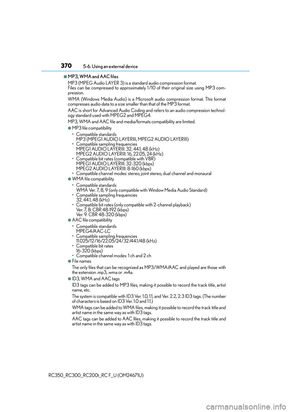 LEXUS RC300 2016  Owners Manual 3705-6. Using an external device
RC350_RC300_RC200t_RC F_U (OM24671U)
■MP3, WMA and AAC files
MP3 (MPEG Audio LAYER 3) is a standard audio compression format. 
Files can be compressed to approximate