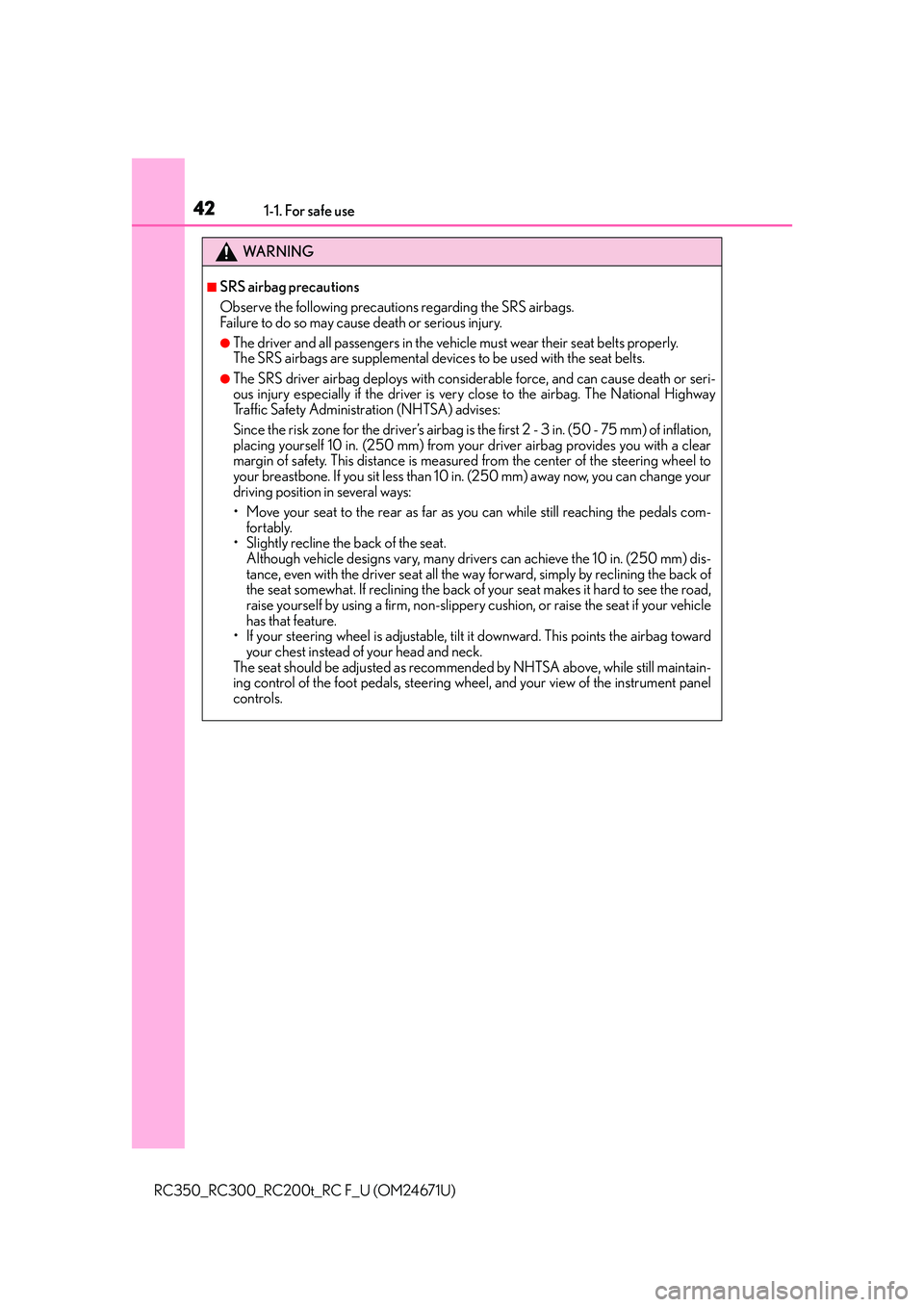 LEXUS RC300 2016  Owners Manual 421-1. For safe use
RC350_RC300_RC200t_RC F_U (OM24671U)
WA R N I N G
■SRS airbag precautions
Observe the following precautions regarding the SRS airbags. 
Failure to do so may cause death or seriou