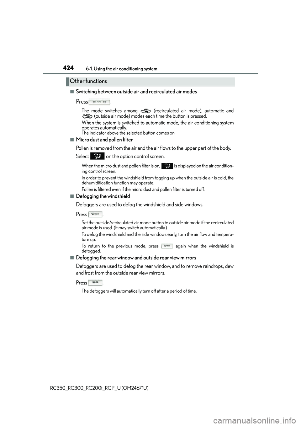 LEXUS RC300 2016  Owners Manual 4246-1. Using the air conditioning system
RC350_RC300_RC200t_RC F_U (OM24671U)
■Switching between outside air and recirculated air modes
Press .
The mode switches among   (recirculated air mode), au