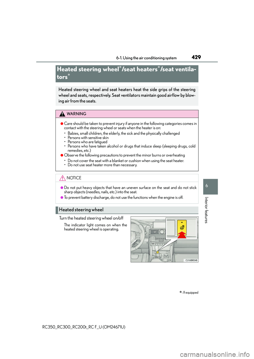 LEXUS RC300 2016  Owners Manual 4296-1. Using the air conditioning system
6
Interior features
RC350_RC300_RC200t_RC F_U (OM24671U)
Turn the heated steering wheel on/off
The indicator light comes on when the
heated steering wheel is 
