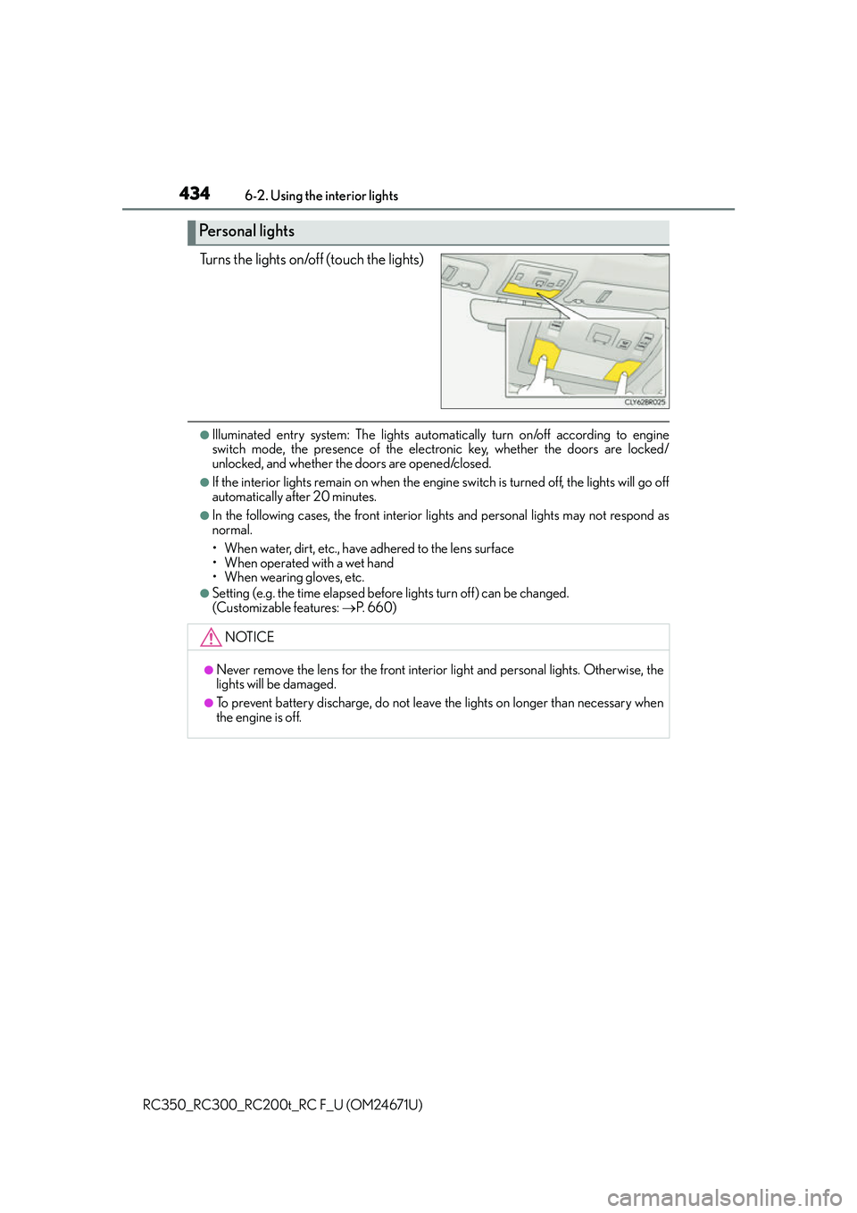 LEXUS RC300 2016  Owners Manual 4346-2. Using the interior lights
RC350_RC300_RC200t_RC F_U (OM24671U)
Turns the lights on/off (touch the lights)
●Illuminated entry system: The lights automa tically turn on/off according to engine