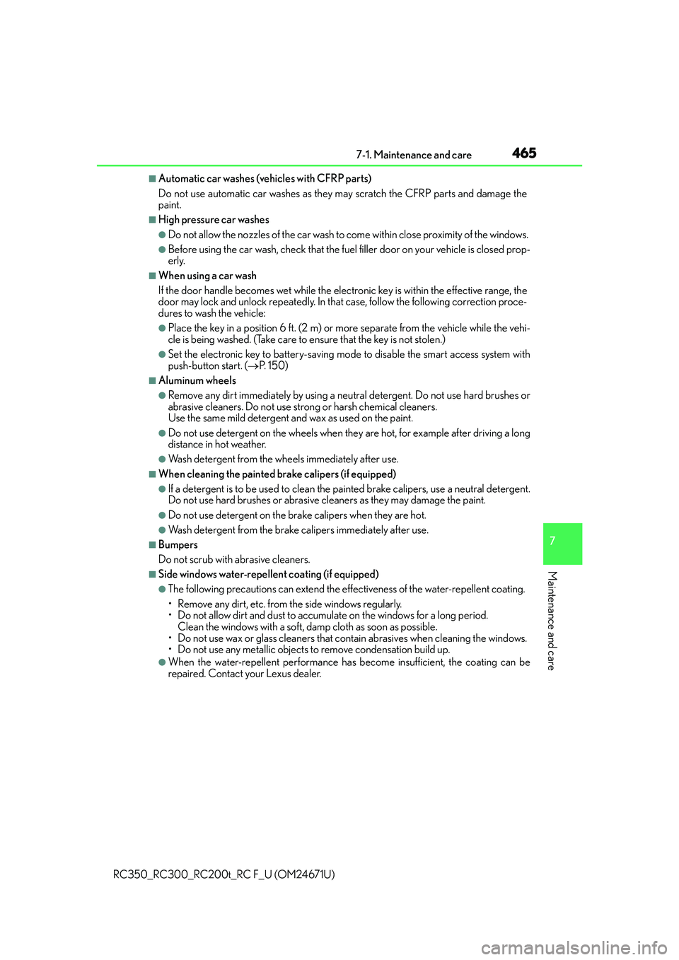 LEXUS RC300 2016  Owners Manual 4657-1. Maintenance and care
7
Maintenance and care
RC350_RC300_RC200t_RC F_U (OM24671U)
■Automatic car washes (vehicles with CFRP parts)
Do not use automatic car washes as they may scratch the CFRP
