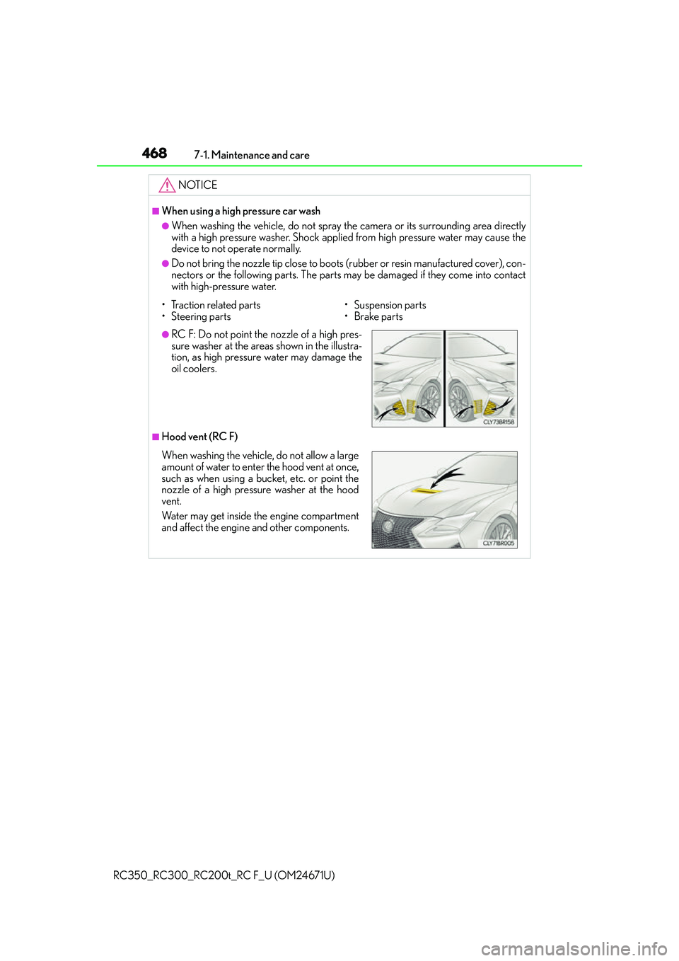 LEXUS RC300 2016  Owners Manual 4687-1. Maintenance and care
RC350_RC300_RC200t_RC F_U (OM24671U)
NOTICE
■When using a high pressure car wash
●When washing the vehicle, do not spray the camera or its surrounding area directly
wi