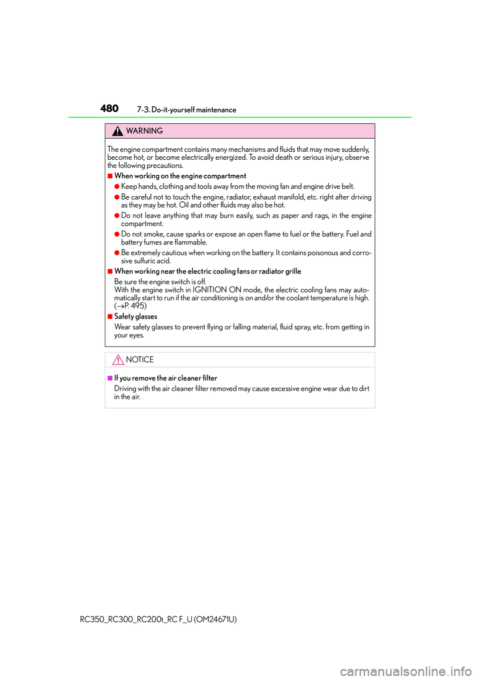 LEXUS RC300 2016  Owners Manual 4807-3. Do-it-yourself maintenance
RC350_RC300_RC200t_RC F_U (OM24671U)
WA R N I N G
The engine compartment contains many mechanisms and fluids that may move suddenly,
become hot, or become electrical