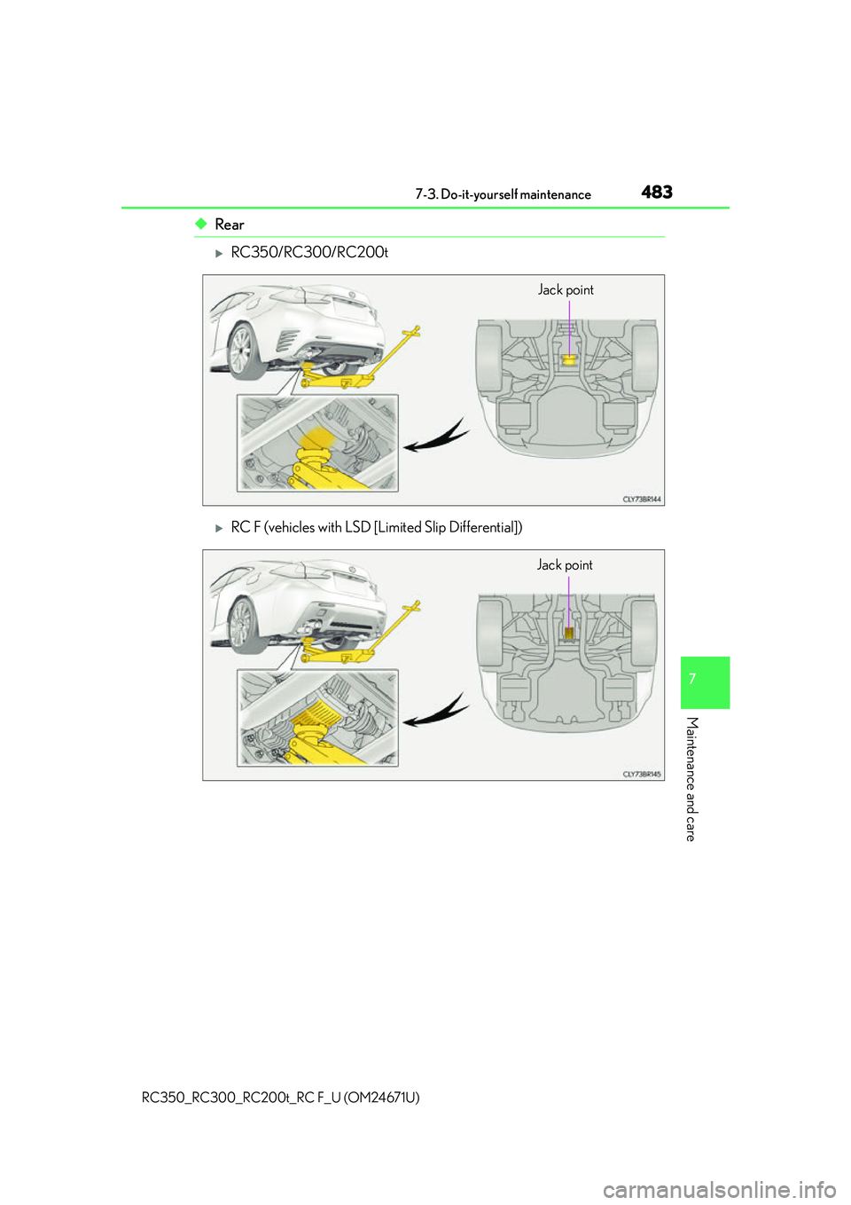 LEXUS RC300 2016  Owners Manual 4837-3. Do-it-yourself maintenance
7
Maintenance and care
RC350_RC300_RC200t_RC F_U (OM24671U)
◆Rear
RC350/RC300/RC200t
RC F (vehicles with LSD [Limited Slip Differential])
Jack point
Jack poi