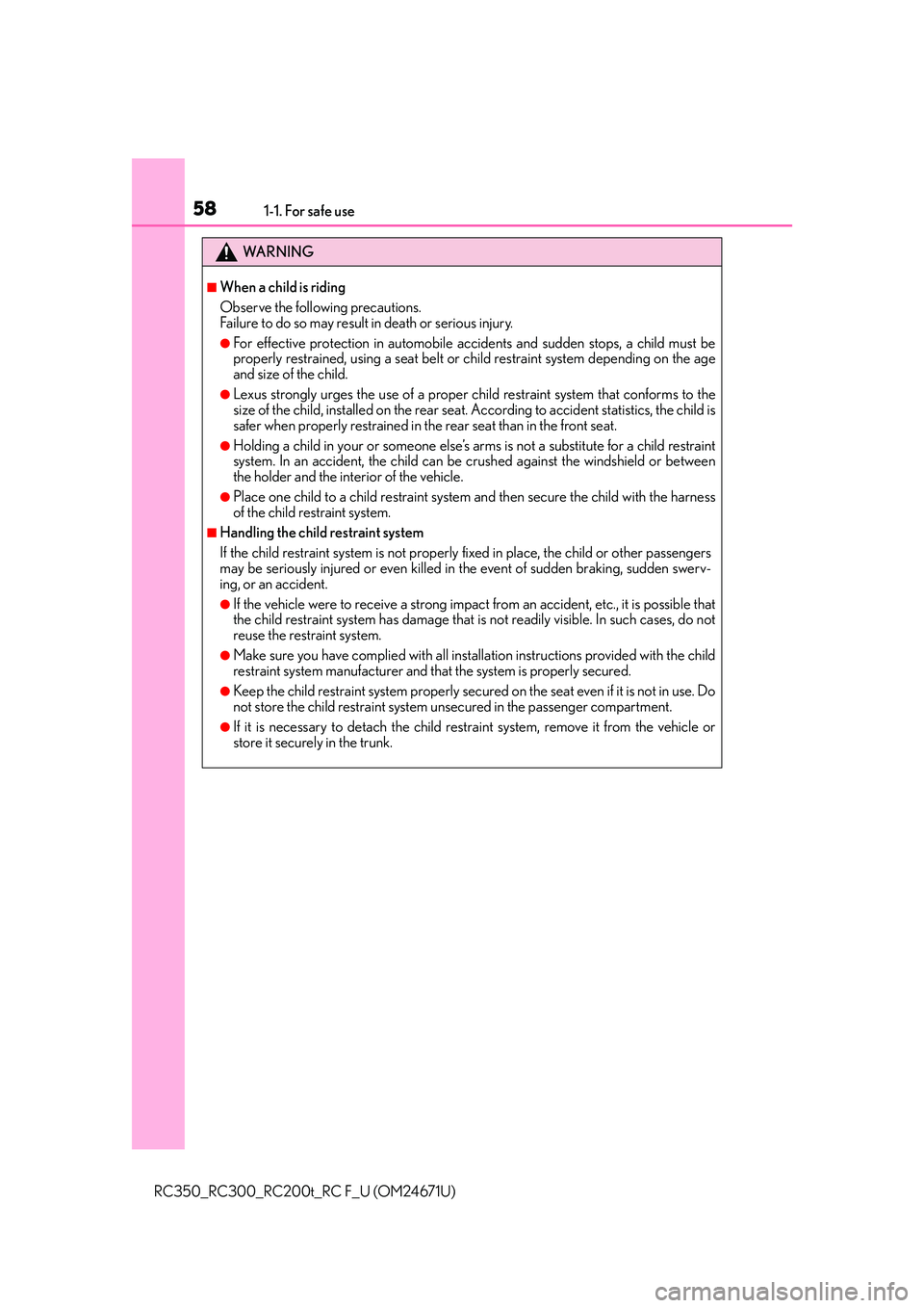 LEXUS RC300 2016  Owners Manual 581-1. For safe use
RC350_RC300_RC200t_RC F_U (OM24671U)
WA R N I N G
■When a child is riding
Observe the following precautions.
Failure to do so may result in death or serious injury.
●For effect