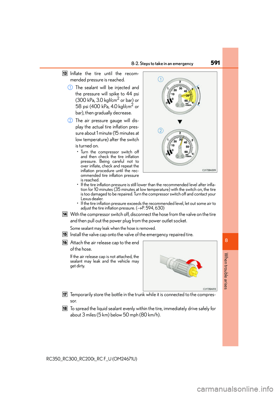 LEXUS RC300 2016  Owners Manual 5918-2. Steps to take in an emergency
8
When trouble arises
RC350_RC300_RC200t_RC F_U (OM24671U)
Inflate the tire until the recom-
mended pressure is reached.The sealant will be injected and
the press