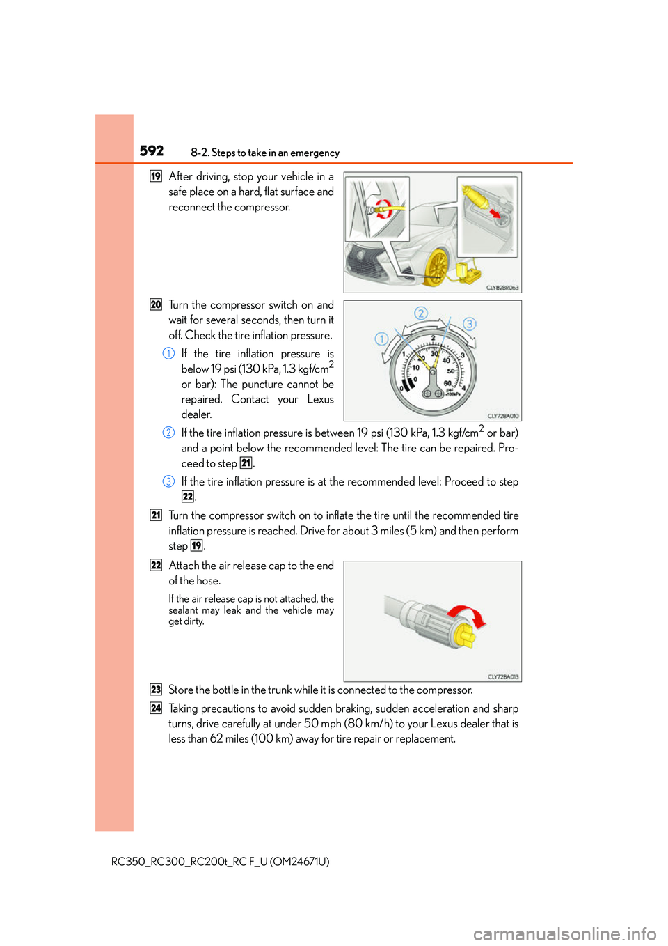 LEXUS RC300 2016  Owners Manual 5928-2. Steps to take in an emergency
RC350_RC300_RC200t_RC F_U (OM24671U)
After driving, stop your vehicle in a
safe place on a hard, flat surface and
reconnect the compressor.
Turn the compressor sw