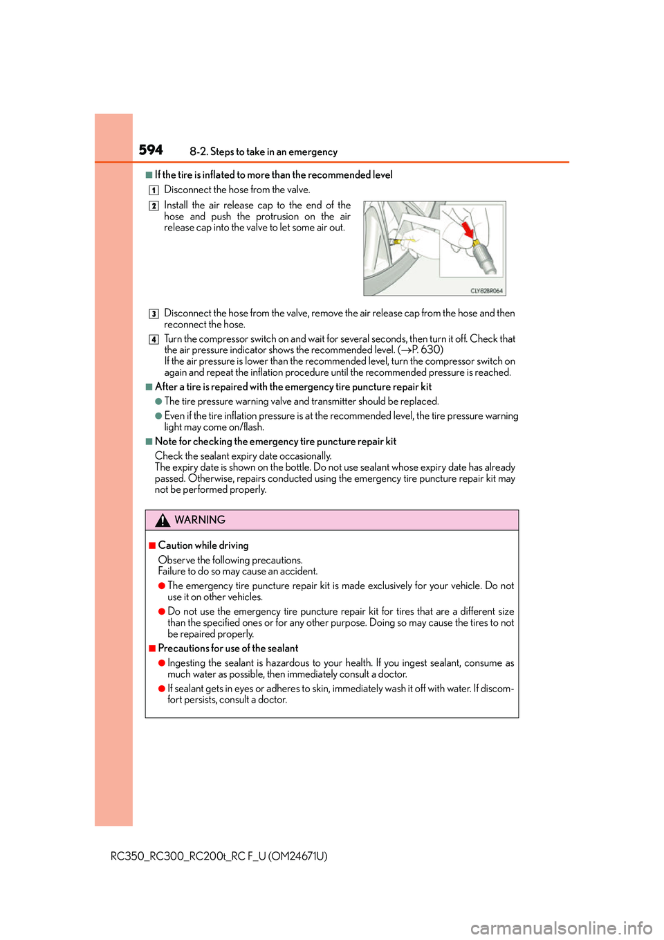 LEXUS RC300 2016  Owners Manual 5948-2. Steps to take in an emergency
RC350_RC300_RC200t_RC F_U (OM24671U)
■If the tire is inflated to more than the recommended levelDisconnect the hose from the valve.
Disconnect the hose from the