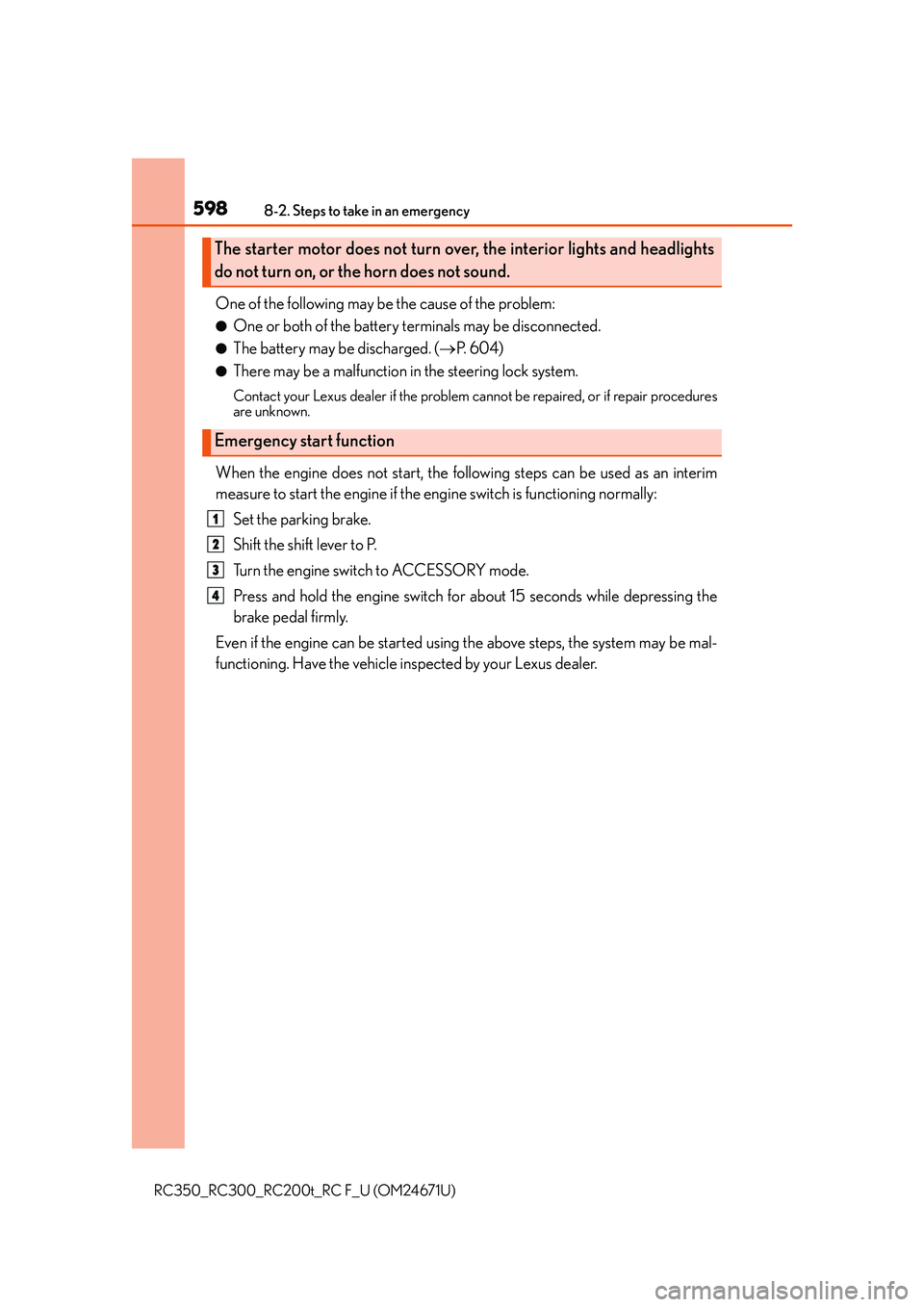 LEXUS RC300 2016  Owners Manual 5988-2. Steps to take in an emergency
RC350_RC300_RC200t_RC F_U (OM24671U)
One of the following may be the cause of the problem:
●One or both of the battery terminals may be disconnected.
●The bat