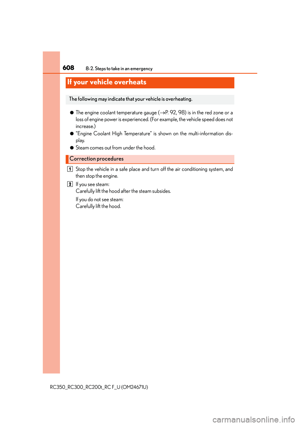 LEXUS RC300 2016  Owners Manual 6088-2. Steps to take in an emergency
RC350_RC300_RC200t_RC F_U (OM24671U)
●The engine coolant temperature gauge (P. 92, 98) is in the red zone or a
loss of engine power is experienced. (F or exa