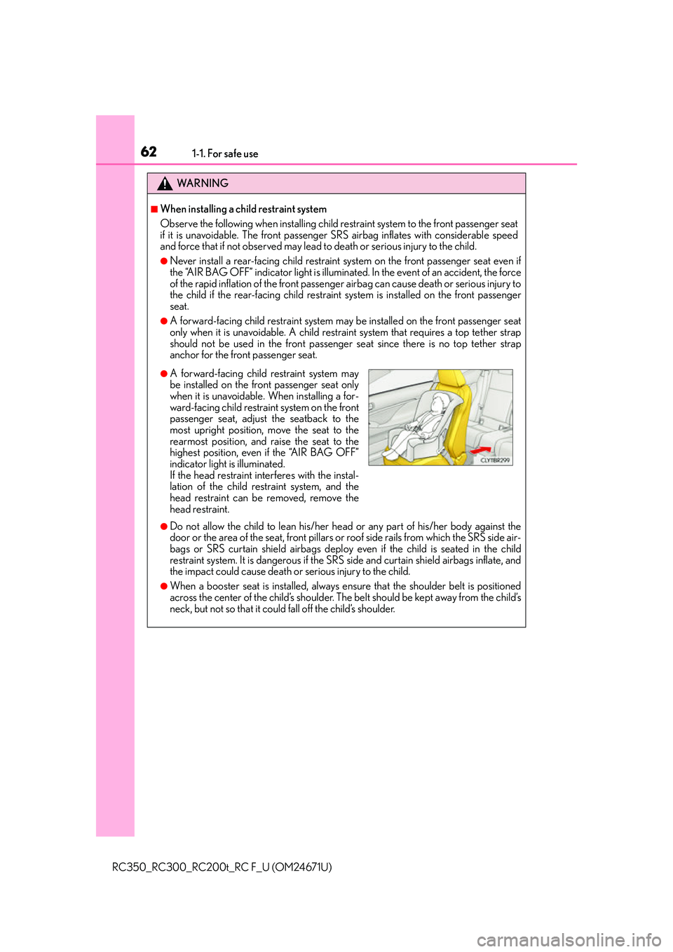 LEXUS RC300 2016  Owners Manual 621-1. For safe use
RC350_RC300_RC200t_RC F_U (OM24671U)
WA R N I N G
■When installing a child restraint system
Observe the following when installing child restraint system to the front passenger se