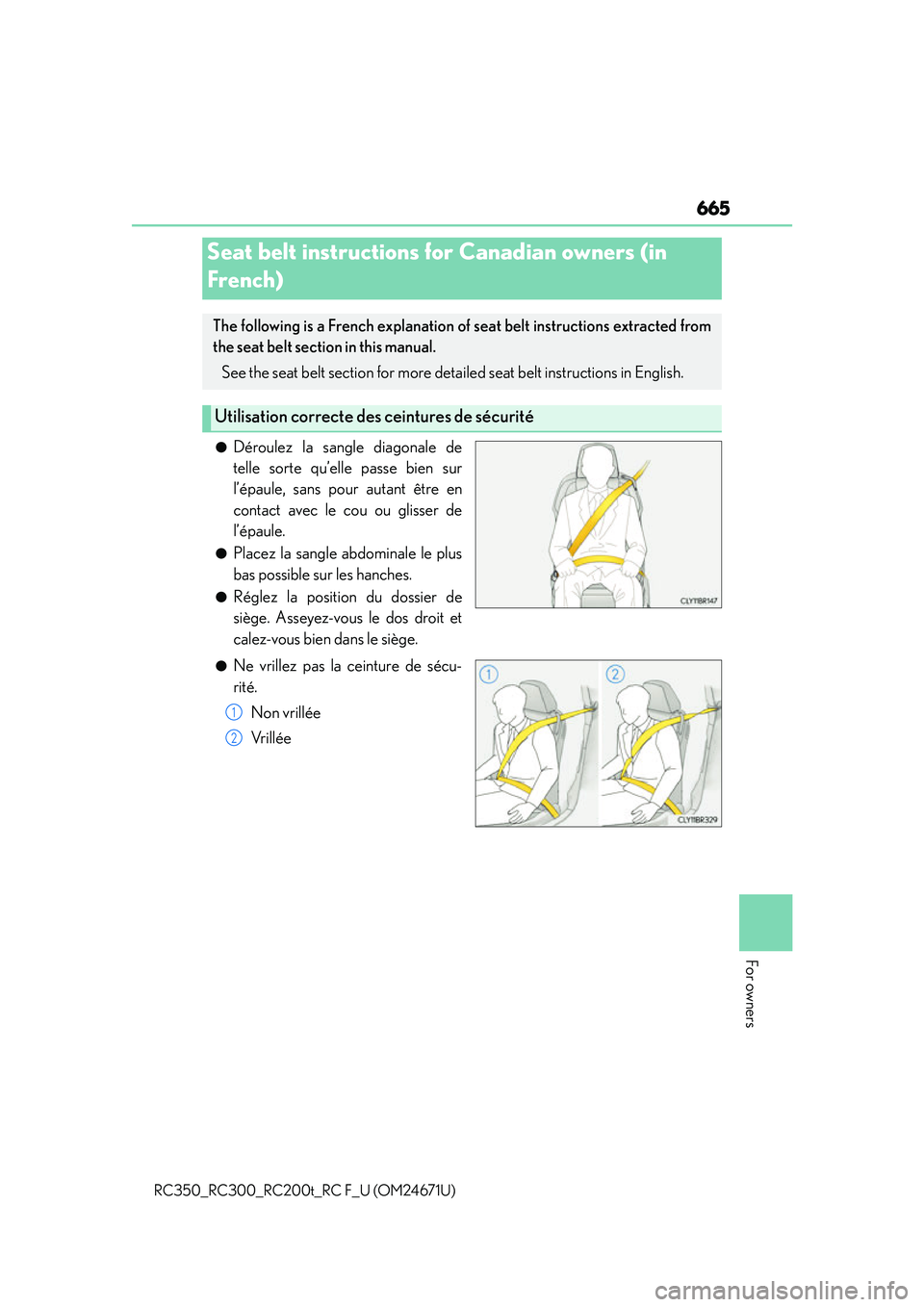 LEXUS RC300 2016  Owners Manual 665
For owners
RC350_RC300_RC200t_RC F_U (OM24671U)
●Déroulez la sangle diagonale de
telle sorte qu’elle passe bien sur
l’épaule, sans pour autant être en
contact avec le cou ou glisser de
l