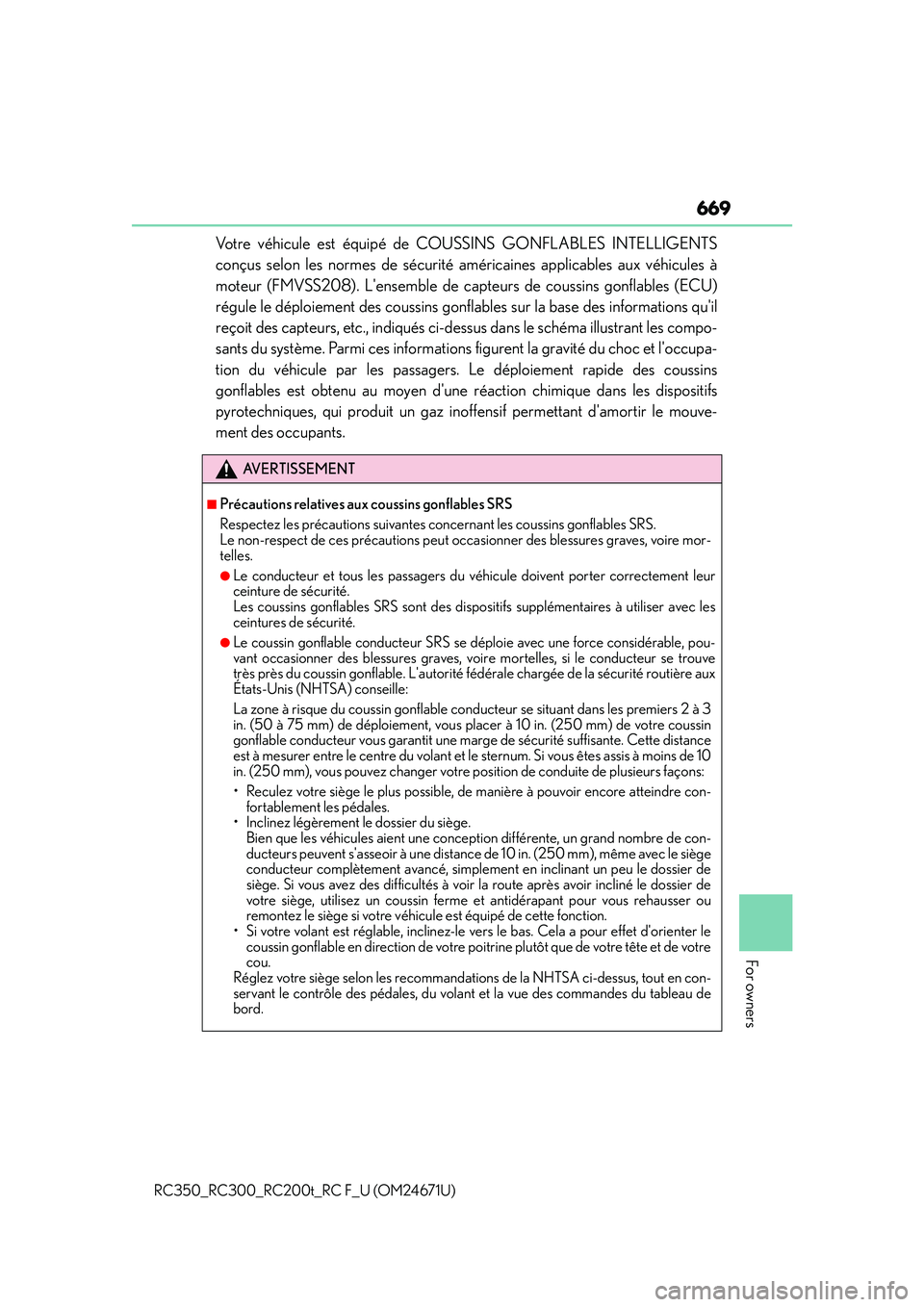 LEXUS RC300 2016  Owners Manual 669
For owners
RC350_RC300_RC200t_RC F_U (OM24671U)
Votre véhicule est équipé de COUSSINS GONFLABLES INTELLIGENTS
conçus selon les normes de sécurité américaines applicables aux véhicules à
m