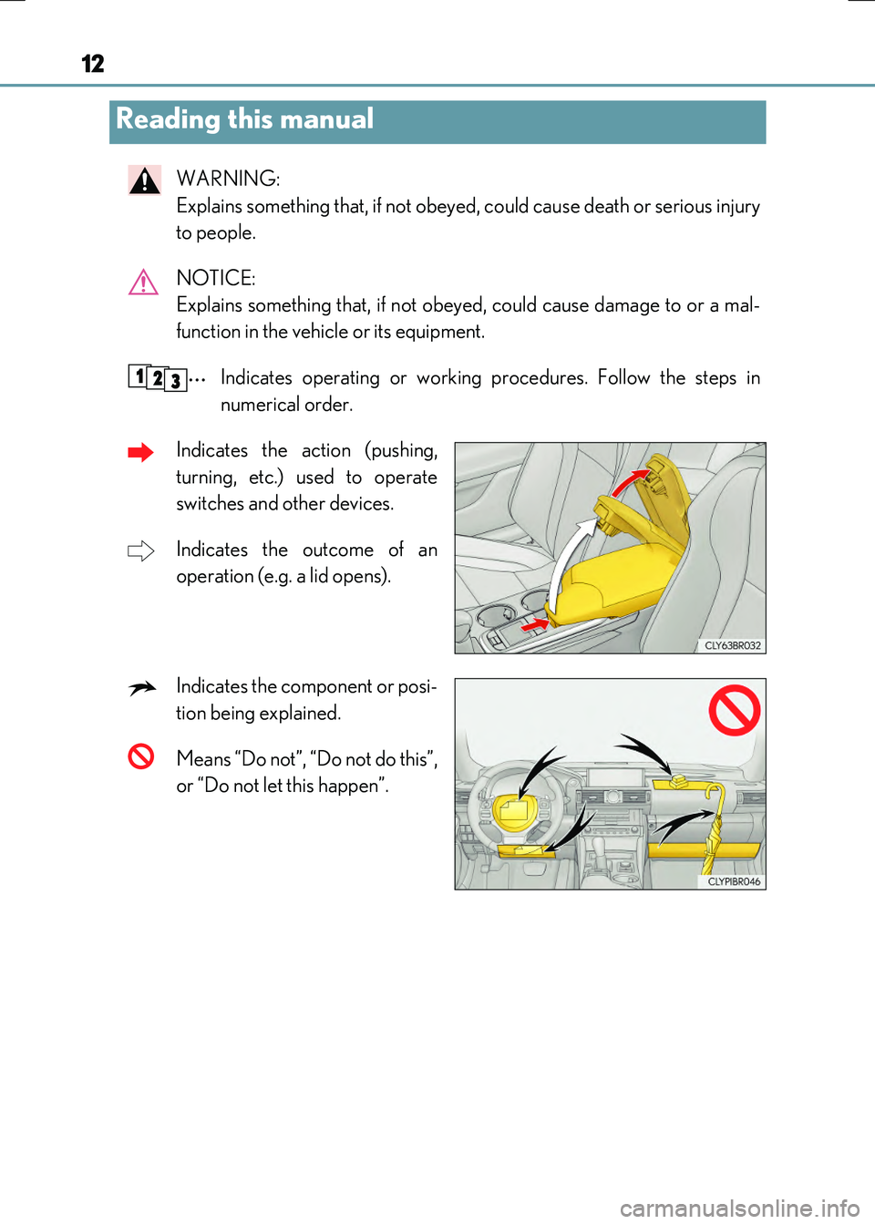 LEXUS RC300H 2017  Owners Manual 12
RC300h_EE(OM24740E)
WARNING:  
Explains something that, if not obeyed, could cause death or serious injury 
to people. 
NOTICE:  
Explains something that, if not obeyed, could cause damage to or a 