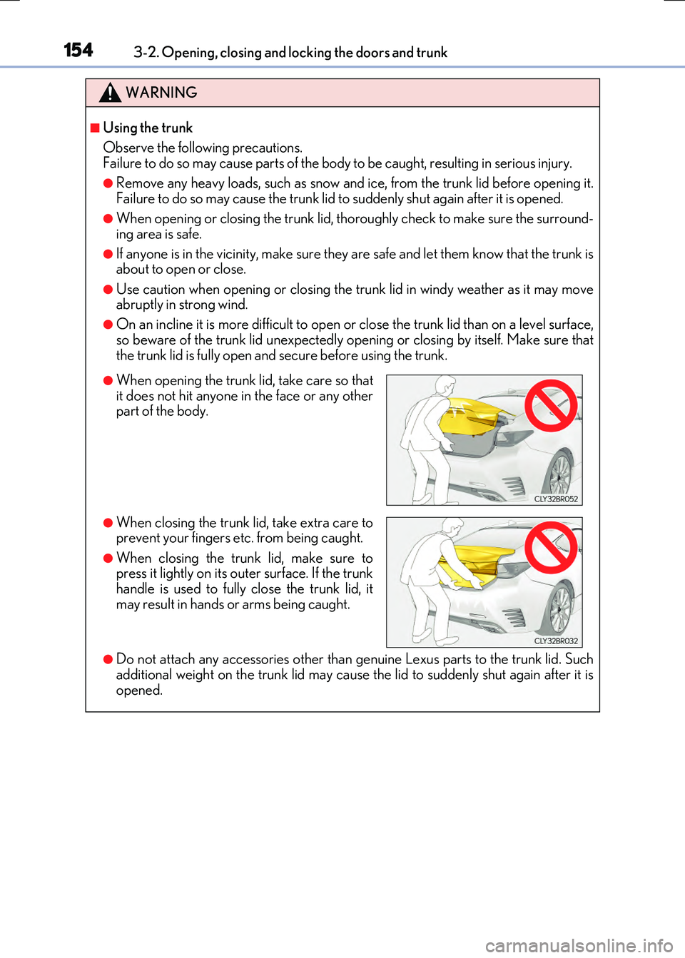 LEXUS RC300H 2017 Owners Manual 1543-2. Opening, closing and locking the doors and trunk
RC300h_EE(OM24740E)
WARNING
■Using the trunk
Observe the following precautions. Failure to do so may cause parts of the body to be caught, LEXUS RC300H 2017 Owners Manual 1543-2. Opening, closing and locking the doors and trunk
RC300h_EE(OM24740E)
WARNING
■Using the trunk
Observe the following precautions. Failure to do so may cause parts of the body to be caught,