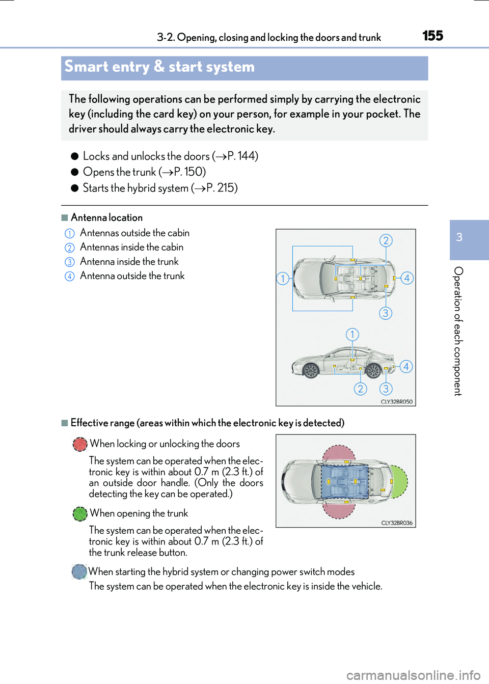LEXUS RC300H 2017 Owners Manual 1553-2. Opening, closing and locking the doors and trunk
3
Operation of each component
RC300h_EE(OM24740E)
●Locks and unlocks the doors (P. 144)
●Opens the trunk (P. 150)
●Starts the hybri LEXUS RC300H 2017 Owners Manual 1553-2. Opening, closing and locking the doors and trunk
3
Operation of each component
RC300h_EE(OM24740E)
●Locks and unlocks the doors (P. 144)
●Opens the trunk (P. 150)
●Starts the hybri
