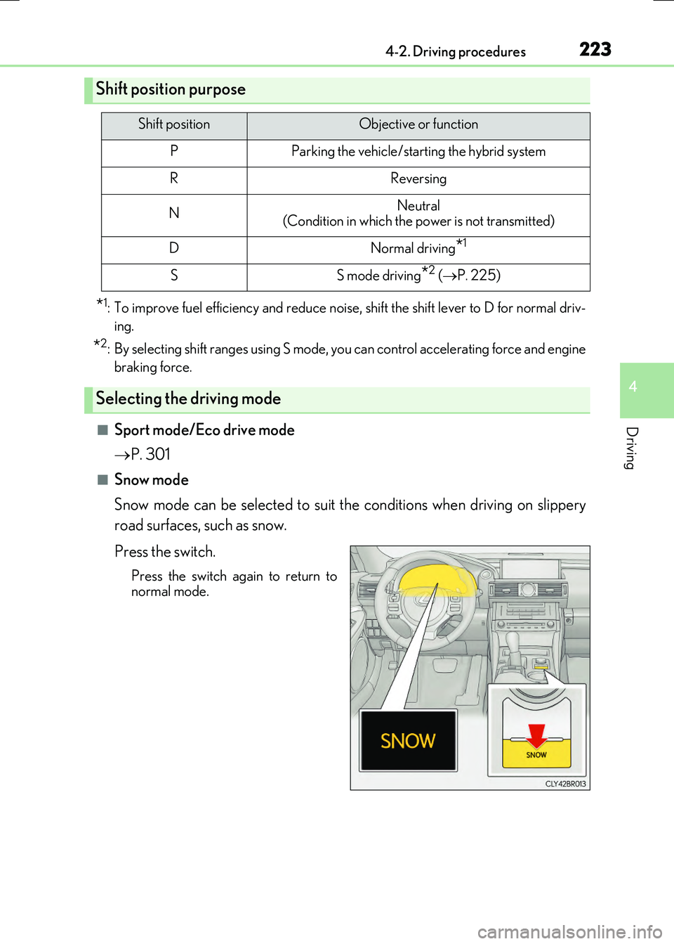 LEXUS RC300H 2017  Owners Manual 2234-2. Driving procedures
4
Driving
RC300h_EE(OM24740E)
*1: To improve fuel efficiency and reduce noise, shift the shift lever to D for normal driv- 
ing.
*2: By selecting shift ranges using S mode, 