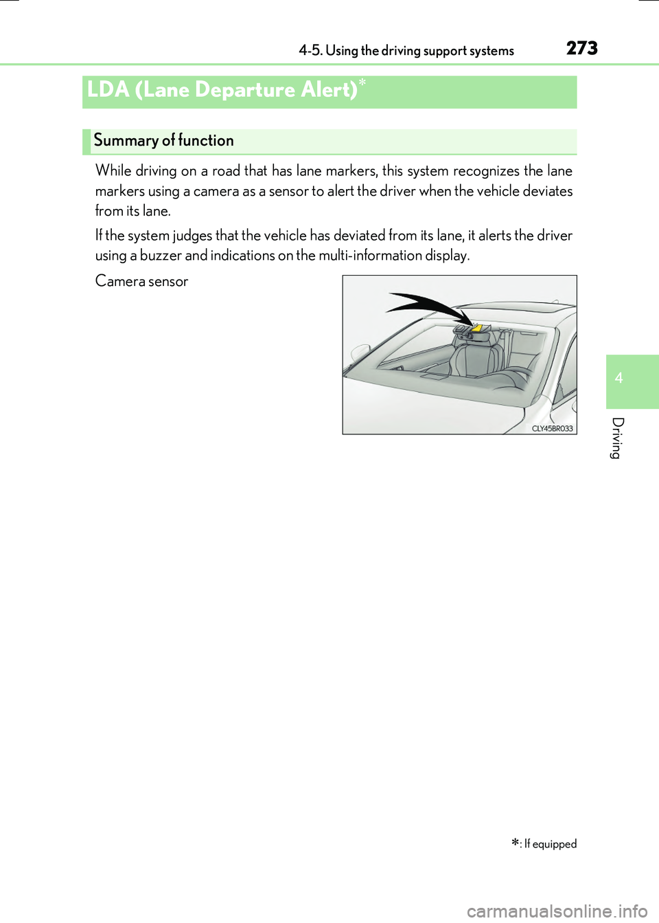 LEXUS RC300H 2017  Owners Manual 2734-5. Using the driving support systems
4
Driving
RC300h_EE(OM24740E)
While driving on a road that has lane markers, this system recognizes the lane 
markers using a camera as a sensor to alert the 