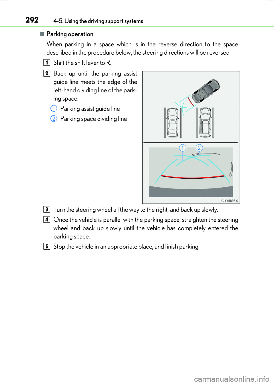 LEXUS RC300H 2017  Owners Manual 2924-5. Using the driving support systems
RC300h_EE(OM24740E)
■Parking operation 
When parking in a space which is in the reverse direction to the space 
described in the procedure below, the steeri