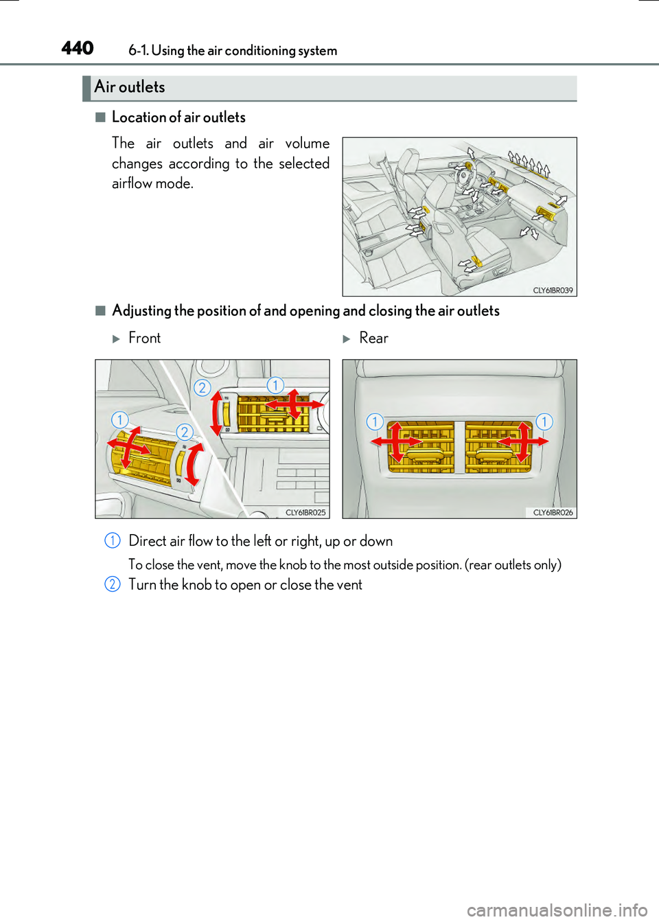 LEXUS RC300H 2017  Owners Manual 4406-1. Using the air conditioning system
RC300h_EE(OM24740E)
■Location of air outlets 
The air outlets and air volume 
changes according to the selected 
airflow mode.
■Adjusting the position of 