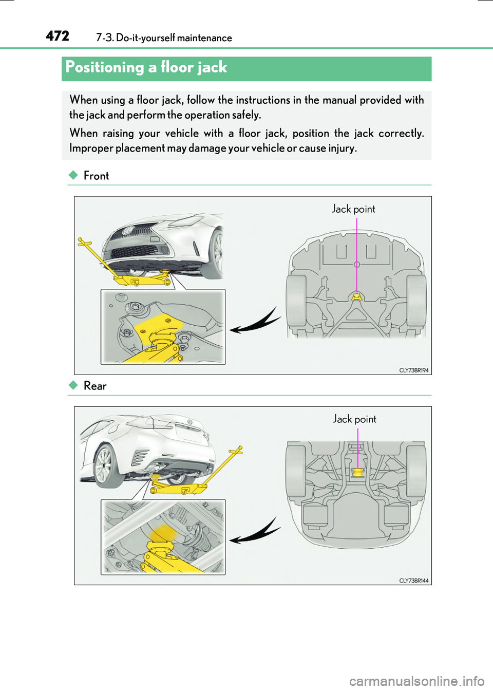 LEXUS RC300H 2017  Owners Manual 4727-3. Do-it-yourself maintenance
RC300h_EE(OM24740E)
◆Front
◆Rear
Positioning a floor jack
When using a floor jack, follow the instructions in the manual provided with 
the jack and perform the 
